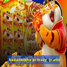 badanninha privacy gratis